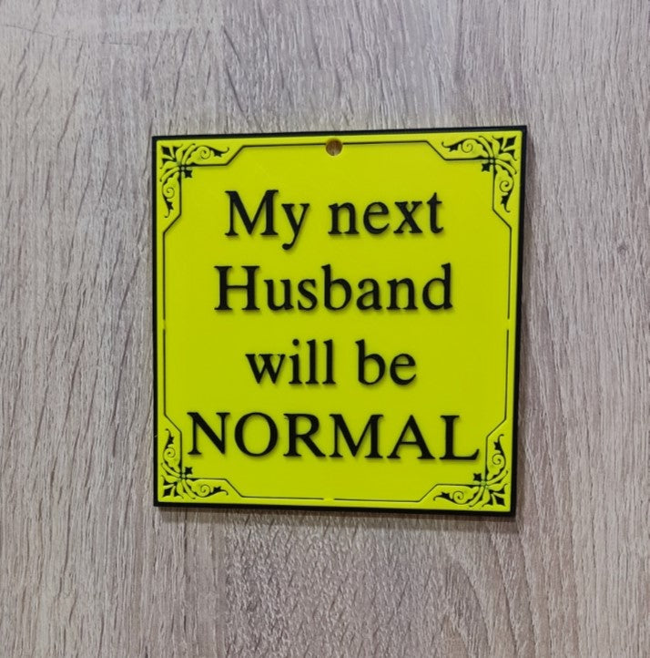 Humor Sign My next husband will be normal