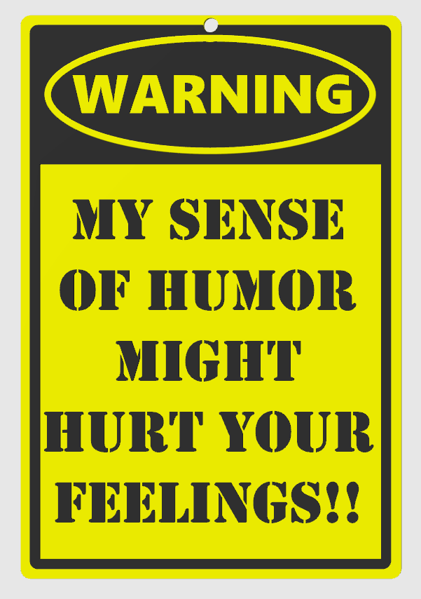Humor Sign My Sense of Humor Might Hurt Your Feelings