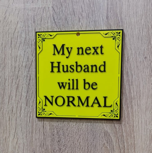 Humor Sign My next husband will be normal