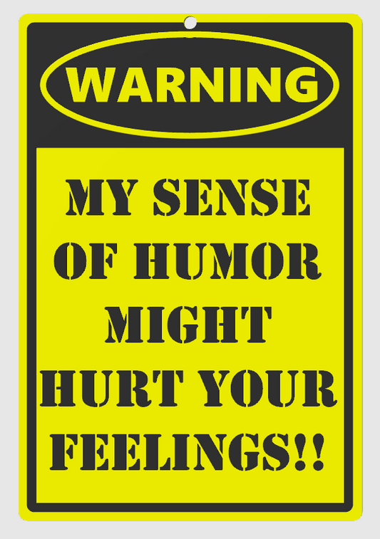Humor Sign My Sense of Humor Might Hurt Your Feelings